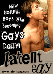 Latent gay guys look pretty normal and no one 
would call them gay or whatever, but inside they are dying to get fucked hard in the ass 
and to sock on a big fat gay cock until it cums and shoots the load of creamy juice right 
into the wide opened mouth to feel its incomparable taste and substance.